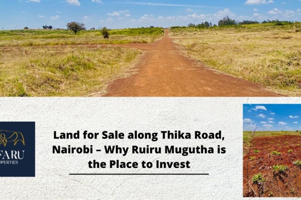 Land for Sale along Thika Road, Nairobi – Why Ruiru Mugutha is the Place to Invest