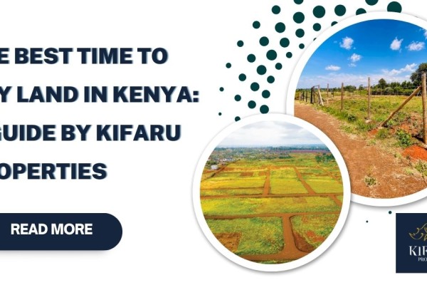 The Best Time to Buy Land in Kenya: A Guide by Kifaru Properties